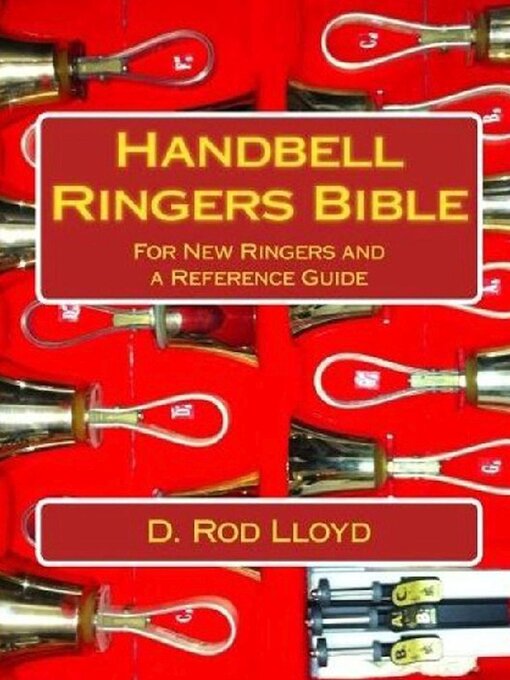 Title details for Handbell Ringers Bible, For New Ringers and a Reference Guide by D. Rod Lloyd - Available